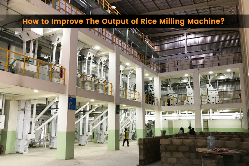 How to Improve The Output of Rice Milling Machine?