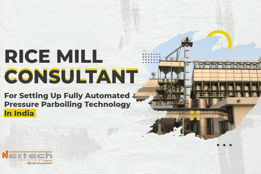 Rice Mill Consultant For Setting Up Fully Automated Pressure Parboiling Technology In India