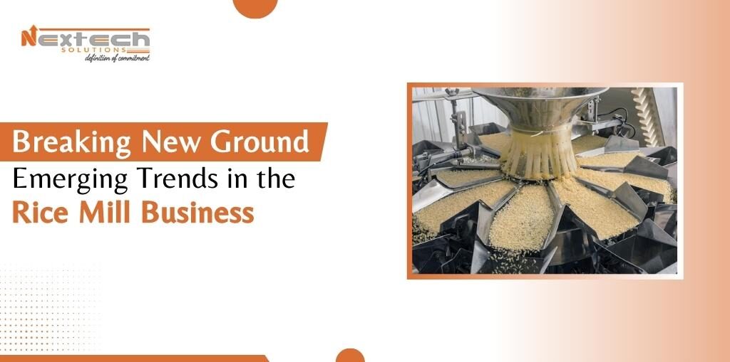 Breaking New Ground: Emerging Trends in the Rice Mill Business