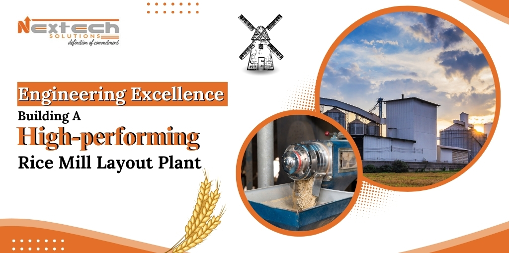 Achieving Engineering Excellence: Designing an Optimal Rice Mill Layout Plant with Nextech Solutions