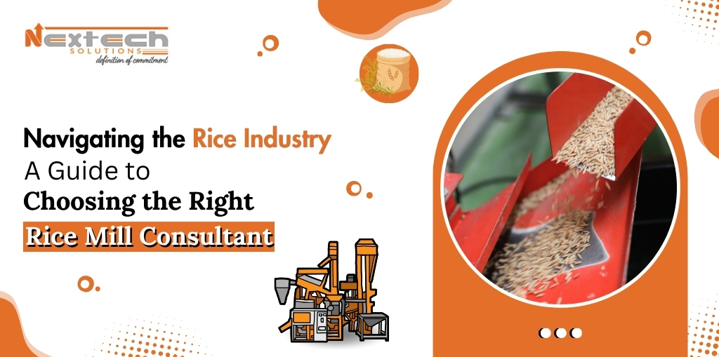 Navigating the Rice Industry: A Guide to Choosing the Right Rice Mill Consultant