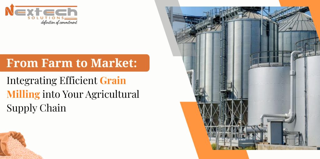 From Farm to Market: Integrating Efficient Grain Milling into Your Agricultural Supply Chain